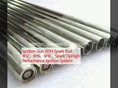 Ignition Gun XDH Spark Rod Φ12、Φ16、Φ18 ,  Spark TipHigh Performance Ignition System